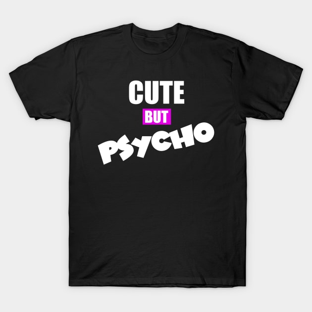 Cute But Psycho T-Shirt by Schimmi